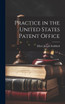 Practice in the United States Patent Office