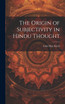 The Origin of Subjectivity in Hindu Thought