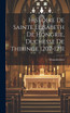 Histoire de Sainte Elisabeth de Hongrie, Duchesse de Thiringe 1207-1231