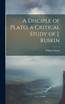 A Disciple of Plato, a Critical Study of J. Ruskin