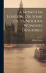 A Month in London, Or, Some of Its Modern Wonders Described