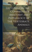 Lectures On the Comparative Anatomy and Physiology of the Vertebrate Animals; Volume 2