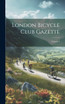 London Bicycle Club Gazette; Volume 2
