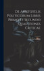 De Aristotelis Politicorum Libris Primo Et Secundo Quaestiones Criticae