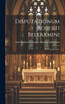 Disputationum Roberti Bellarmini