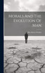 Morals And The Evolution Of Man