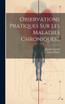 Observations Pratiques Sur Les Maladies Chroniques...
