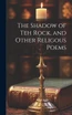 The Shadow of Teh Rock, and Other Religous Poems