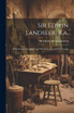 Sir Edwin Landseer, R.a.