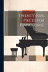 Twenty-Five Pieces for Pianoforte