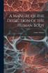 A Manual of the Dissection of the Human Body