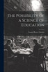 The Possibility of a Science of Education