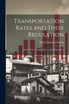 Transportation Rates and Their Regulation; a Study of the Transportation Costs of Commerce