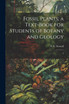 Fossil Plants; a Text-book for Students of Botany and Geology
