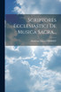 Scriptores Ecclesiastici De Musica Sacra...