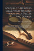 A Sequel To Webster's Elementary Spelling Book, Or, A Speller And Definer