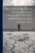 Rechtslehre nach platonischen Grundsätzen mit Anwendung auf unsere Zeit