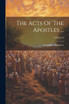 The Acts Of The Apostles ...; Volume 22