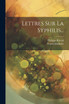 Lettres Sur La Syphilis...