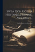 Swea Och Götha Höfdinga-minne, Volume 1...