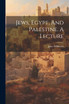 Jews, Egypt, And Palestine. A Lecture