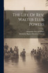 The Life Of Rev. Walter Ellis Powers