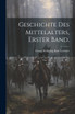 Geschichte des Mittelalters, Erster Band.