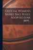 Official Women's Basket Ball Rules. Adopted June 1899 ..