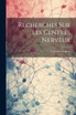 Recherches Sur Les Centres Nerveux