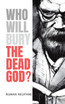 Who Will Bury The Dead God?