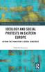 Ideology and Social Protests in Eastern Europe