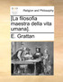 [La filosofia maestra della vita umana].