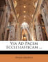 Via Ad Pacem Ecclesiasticam ...