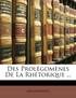 Des Prolégomènes De La Rhétorique ...