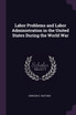 Labor Problems and Labor Administration in the United States During the World War