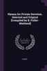 Hymns for Private Devotion, Selected and Original [Compiled by B. Fuller-Maitland]