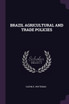 BRAZIL AGRICULTURAL AND TRADE POLICIES
