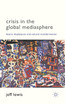 Crisis in the Global Mediasphere