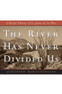 The River Has Never Divided Us