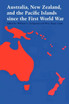 Australia, New Zealand, and the Pacific Islands since the First World War