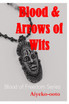 Blood and Arrows of Wits