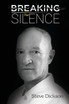 Breaking the Silence - The Untold Story, Steve Dickson Autobiography