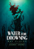 Water for Drowning