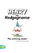 Henry the Hedgegnome The unfunny clown