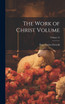 The Work of Christ Volume; Volume 15
