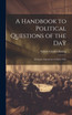 A Handbook to Political Questions of the Day