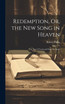 Redemption, Or, the New Song in Heaven