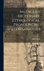 An English Dictionary, Etymological, Pronouncing And Explanatory