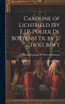 Caroline of Lichtfield [By E.J.P. Polier De Bottens] Tr. by T. Holcroft