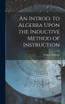 An Introd. to Algebra Upon the Inductive Method of Instruction